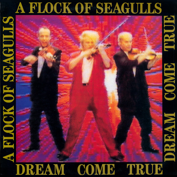 Check out lyrics of A Flock Of Seagulls's album Dream Come True