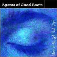 See Agents of Good Roots's album -  songs & lyrics.