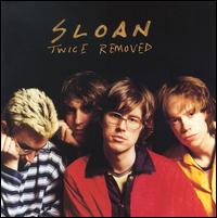 Check out lyrics of Sloan's album Twice Removed