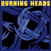 See Burning Heads's album -  songs & lyrics.