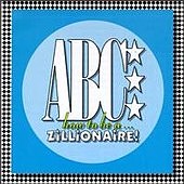 Check out lyrics of ABC's album How To Be A Zillionaire