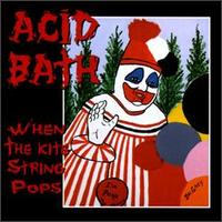 See Acid Bath's album -  songs & lyrics.