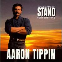 Check out lyrics of Aaron Tippin's album You've Got to Stand for Something