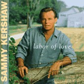 Sammy Kershaw lyrics, Sammy Kershaw Love Of My Life (you Are The Love Of My Life) lyrics, Love Of My Life (you Are The Love Of My Life) lyrics,Labor Of Love album