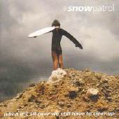 Check out lyrics of Snow Patrol's album When It's All Over We Still Have to Clear Up