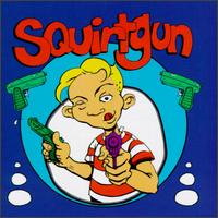 See Squirtgun's album -  songs & lyrics.