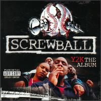 See Screwball's album -  songs & lyrics.