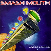 Smash Mouth lyrics, Smash Mouth Can't Get Enough Of You Baby lyrics, Can't Get Enough Of You Baby lyrics,Astro Lounge album