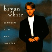 See Bryan White's album -  songs & lyrics.
