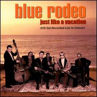 Check out lyrics of Blue Rodeo's album Just Like a Vacation