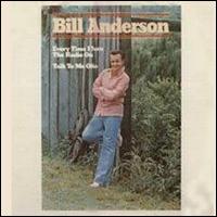 Check out lyrics of Bill Anderson's album Every Time I Turn The Radio On / Talk To Me Ohio