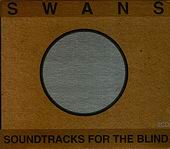 Check out lyrics of Swans's album Soundtracks For The Blind