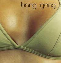 See Bang Gang's album -  songs & lyrics.