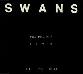 Check out lyrics of Swans's album Kill The Child