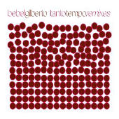 See Bebel Gilberto's album -  songs & lyrics.
