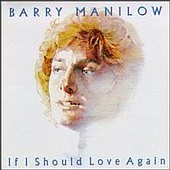 Check out lyrics of Barry Manilow's album If I Should Love Again