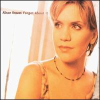 See Alison Krauss's album -  songs & lyrics.