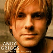 See Andy Griggs's album -  songs & lyrics.