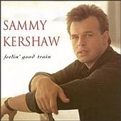See Sammy Kershaw's album -  songs & lyrics.