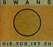 Check out lyrics of Swans's album Die Tur Ist Zu