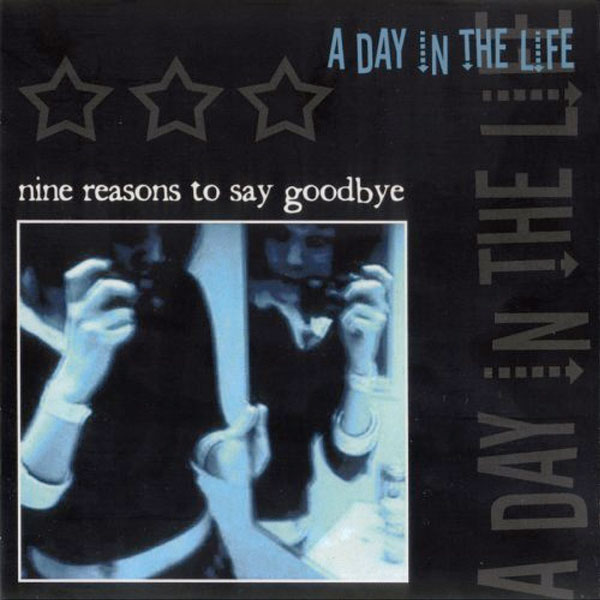 Check out lyrics of A Day In The Life's album Nine Reasons To Say Goodbye