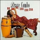 Brave Combo lyrics, Brave Combo Cielito Lindo lyrics, Cielito Lindo lyrics,No No No Cha Cha Cha album